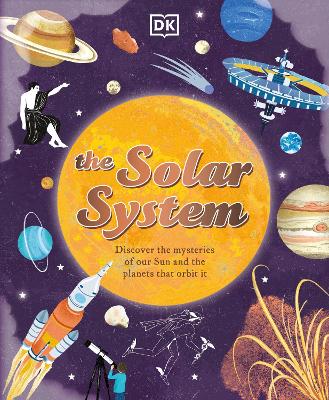 Solar System: Discover the Mysteries of Our Sun and Neighbouring Planets