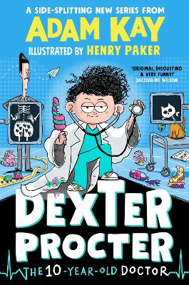 Dexter Procter the 10-Year-Old Doctor: The hilarious fiction debut by record-breaking author Adam Kay!