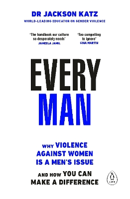 Every Man: Why Violence Against Women is a Men s Issue, and How You Can Make a Difference