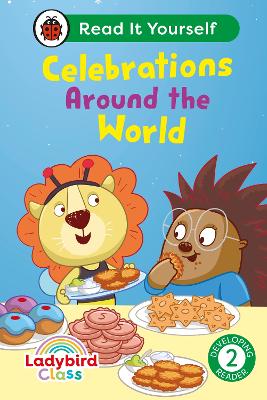 Ladybird Class - Celebrations Around the World:  Read It Yourself - Level 2  Developing Reader