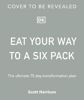 Eat Your Way to a Six Pack: The Ultimate 75 Day Transformation Plan: THE SUNDAY TIMES BESTSELLER