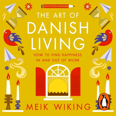 Art of Danish Living: How to Find Happiness In and Out of Work