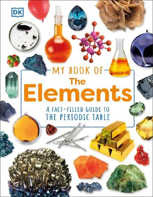 My Book of the Elements: A Fact-Filled Guide to the Periodic Table
