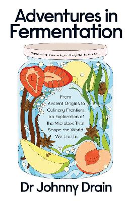 Adventures in Fermentation: From Ancient Origins to Culinary Frontiers, an Exploration of the Microbes  That Shape the World We Live In