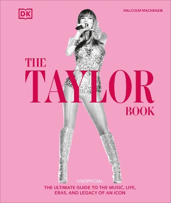 Taylor Swift Book: The Ultimate Guide to the Music, Life, Eras, and Legacy of an Icon