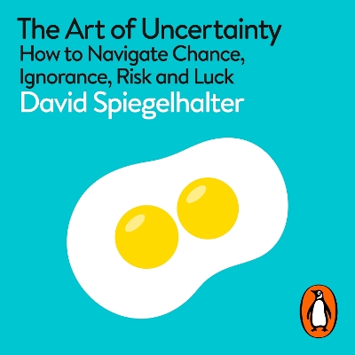 Art of Uncertainty: How to Navigate Chance, Ignorance, Risk and Luck