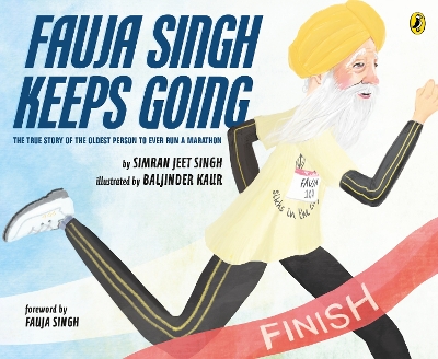 Fauja Singh Keeps Going: The Inspirational True Story of the Oldest Person to Ever Run a Marathon