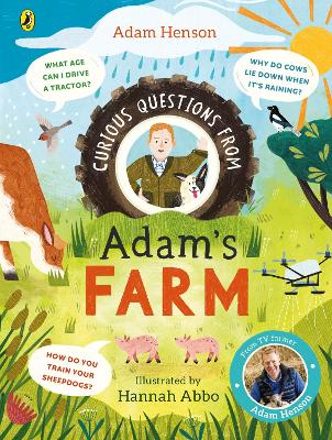 Curious Questions From Adam s Farm: Discover over 40 fascinating farm facts from the UK s beloved farmer
