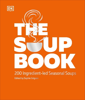 Soup Book: 200 Ingredient-led Seasonal Soups