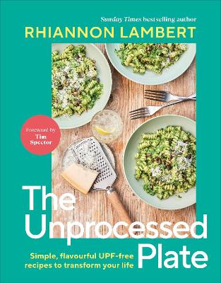 Unprocessed Plate: Simple, Flavourful UPF-free Recipes to Transform Your Life