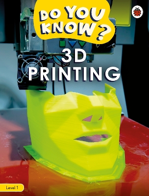 Do You Know? Level 1   3D Printing