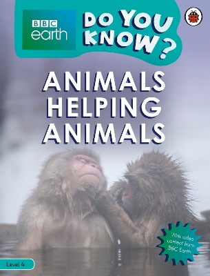 Do You Know? Level 4   BBC Earth Animals Helping Animals