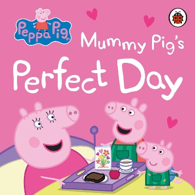 Peppa Pig: Mummy Pig s Perfect Day: The perfect gift for Mother s Day!
