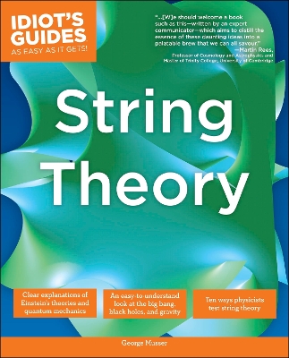 Complete Idiot's Guide to String Theory: Take Your Understanding of Physics into a Whole New Dimension!