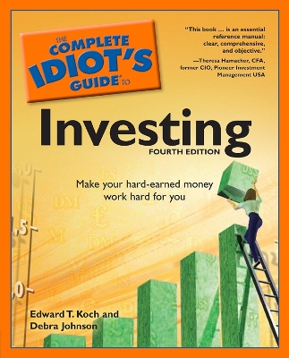 Complete Idiot's Guide to Investing, 4th Edition: Make Your Hard-Earned Money Work Hard for You