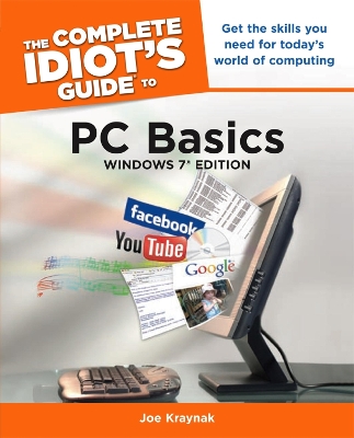 Complete Idiot's Guide to PC Basics, Windows 7 Edition: Get the Skills You Need for Today s World of Computing