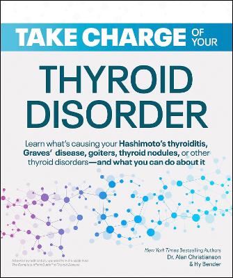 Take Charge of Your Thyroid Disorder: Learn what's causing your Hashimoto's Thyroiditis, Grave's Disease, goiters, thyroid nodules, or other thyroid disorders and what you can do about it