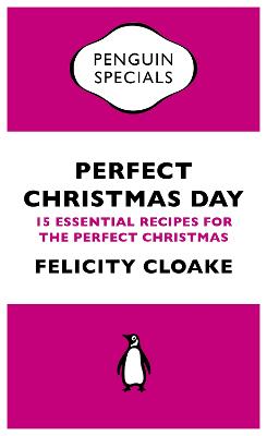Perfect Christmas Day: 15 Essential Recipes for the Perfect Christmas