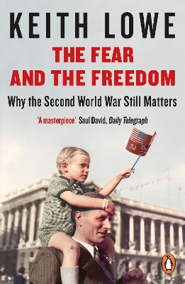 Fear and the Freedom: Why the Second World War Still Matters