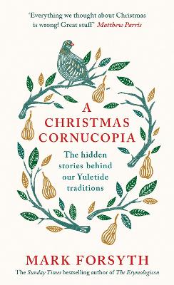 Christmas Cornucopia: The Hidden Stories Behind Our Yuletide Traditions - And Perfect Stocking Filler for Book Lovers!