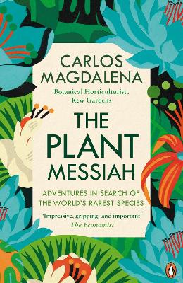 Plant Messiah: Adventures in Search of the World s Rarest Species
