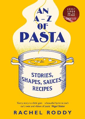 A-Z of Pasta: A guide to some of the many shapes, stories and recipes for pasta, by the award-winning food writer