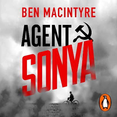 Agent Sonya: Lover, Mother, Soldier, Spy Unabridged edition