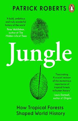 Jungle: How Tropical Forests Shaped World History   and Us