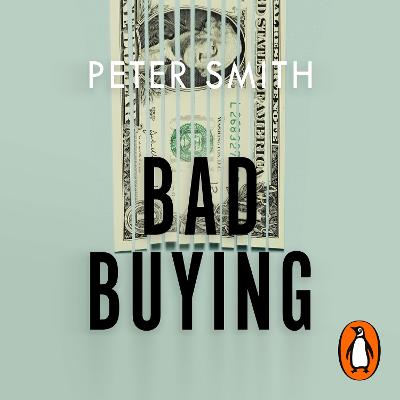Bad Buying: How organisations waste billions through failures, frauds and f*ck-ups