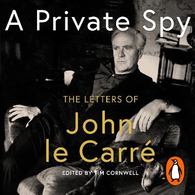 Private Spy: The Letters of John le Carre 1945-2020