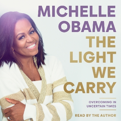 Light We Carry: Overcoming In Uncertain Times Unabridged edition