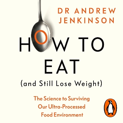 How to Eat (And Still Lose Weight): A Science-Backed Guide to Nutrition and Health