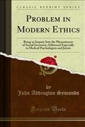 Problem in Modern Ethics: Being an Inquiry Into the Phenomenon of Sexual Inversion; Addressed Especially to Medical Psychologists and Jurists