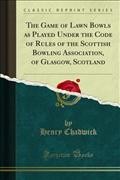 Game of Lawn Bowls as Played Under the Code of Rules of the Scottish Bowling Association, of Glasgow, Scotland
