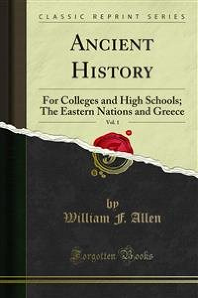 Ancient History: For Colleges and High Schools; The Eastern Nations and Greece
