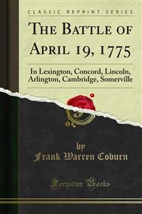 Battle of April 19, 1775: In Lexington, Concord, Lincoln, Arlington, Cambridge, Somerville