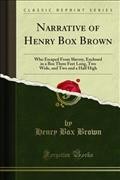 Narrative of Henry Box Brown: Who Escaped From Slavery, Enclosed in a Box Three Feet Long, Two Wide, and Two and a Half High