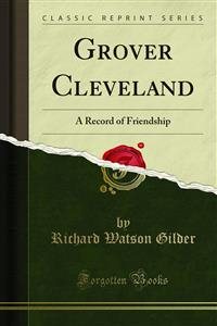 Grover Cleveland: A Record of Friendship