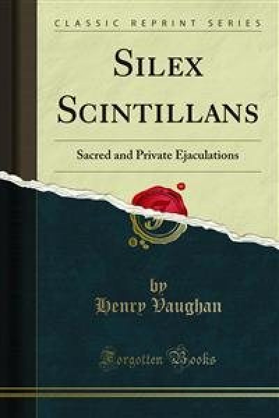 Silex Scintillans: Sacred Poems and Private Ejaculations
