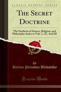 Secret Doctrine: The Synthesis of Science, Religion, and Philosophy; Index to Vols. I., II., And III