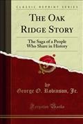Oak Ridge Story: The Saga of a People Who Share in History