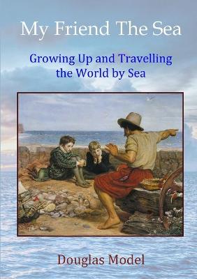 My Friend The Sea: Growing Up and Travelling the World by Sea