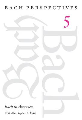 Bach Perspectives, Volume 5: Bach in America New edition