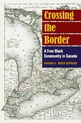 Crossing the Border: A Free Black Community in Canada New edition