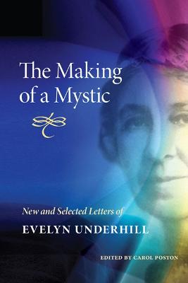 Making of a Mystic: New and Selected Letters of Evelyn Underhill New edition