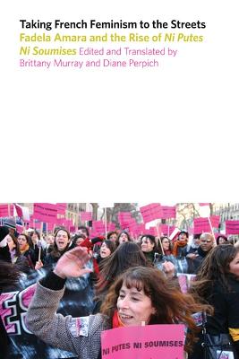 Taking French Feminism to the Streets: Fadela Amara Dn the Rise of Ni Putes Ni Soumises Translated