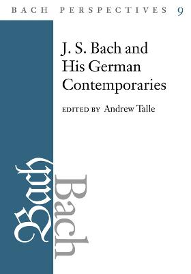 Bach Perspectives, Volume 9: J.S. Bach and His Contemporaries in Germany New edition