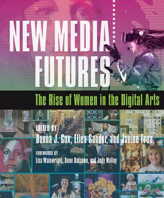 New Media Futures: The Rise of Women in the Digital Arts New edition