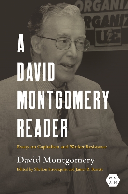 David Montgomery Reader: Essays on Capitalism and Worker Resistance New edition