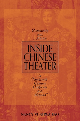Inside Chinese Theater: Community and Artistry in Nineteenth-Century California and Beyond New edition